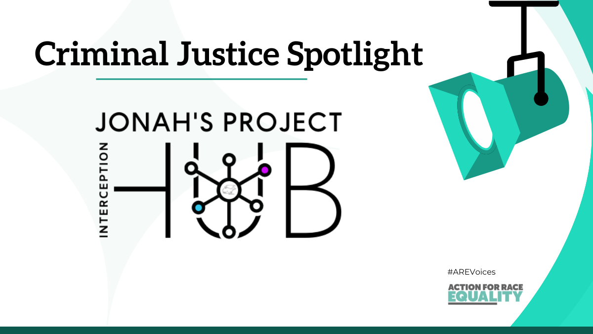 An informational graphic titled "Criminal Justice Spotlight" featuring "JONAH'S PROJECT HUB INTERCEPTION." It includes a stylized logo with connected nodes and a teal spotlight icon pointing toward the center. The Action for Race Equality logo and #AREvoices hashtag are in the bottom right corner.